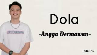 Angga Dermawan  DOLA  Lirik Lagu [upl. by Adnal]