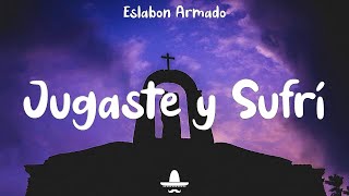 Jugaste y Sufri Letra  Eslabon Armado ft DannyLux [upl. by Dotty]