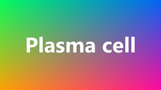 Plasma cell  Medical Meaning and Pronunciation [upl. by Ullyot]