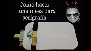 Como Hacer Una Mesa Para SERIGRAFIA EXELENTE [upl. by Elberfeld]