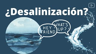 ¿DESALINIZACIÓN ¿qué es¿para qué y por qué se utiliza [upl. by Ennaehr]