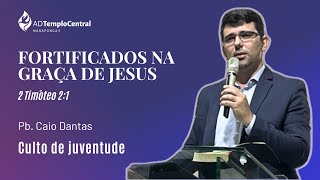 Pb Caio Dantas  Fortificados na Graça de Jesus [upl. by Giavani]