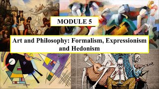 Lecture for Module 5 Art and Philosophy  Formalism Expressionism and Hedonism [upl. by Ayaladnot]