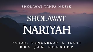 Sholawat Nariyah Tanpa Musik  2 Jam Nonstop [upl. by Codding]