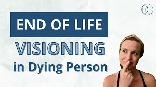 End of Life Visioning in Dying Person [upl. by Rivera]