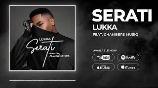 LUKKA  Serati ft Chambers Musiq [upl. by Nonnahsal]