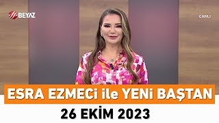 Esra Ezmeci ile Yeni Baştan 26 Ekim 2023 [upl. by Decca238]