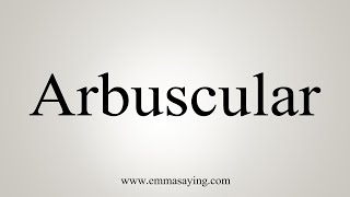 How To Say Arbuscular [upl. by Juakn]