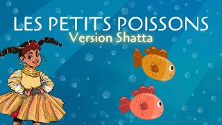 Chanson quotLes petits poissons dans leauquot  Version Shatta [upl. by Zetes]