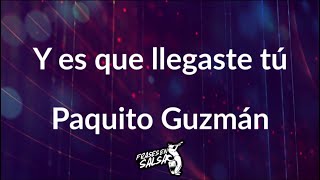 Y es que llegaste tu letra  Paquito guzman Frases en Salsa [upl. by Clancy]