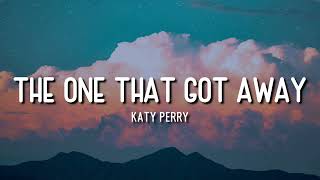 THE ONE THAT GOT AWAY  KATY PERRY  LYRICS [upl. by Hoebart]