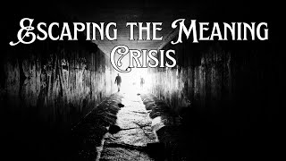 Escaping the Meaning Crisis and Understanding the Purpose of our Life [upl. by Janetta491]