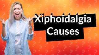 What causes Xiphoidalgia [upl. by Aslin]