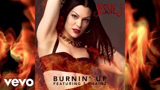 Jessie J  Burnin’ Up ft 2 Chainz Official Audio ft 2 Chainz [upl. by Eelynnhoj67]