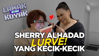 Lawak Atau Koyak S2  Sherry Alhadad koyak lepas tu suka Kecik [upl. by Nallaf]