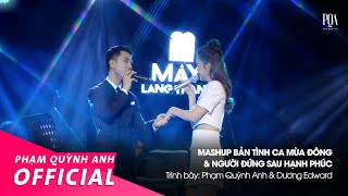 Mashup Bản Tình Ca Mùa Đông amp Người Đứng Sau Hạnh Phúc  Phạm Quỳnh Anh amp Dương Edward  Live Stage [upl. by Prudence]