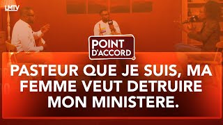 POINT DACCORD  PASTEUR QUE JE SUIS MA FEMME VEUT DETRUIRE MON MINISTERE [upl. by Sherlock832]