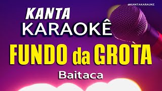 karaokê FUNDO da GROTA  Baitaca playback gauchão cover baitaca [upl. by Nhoj450]