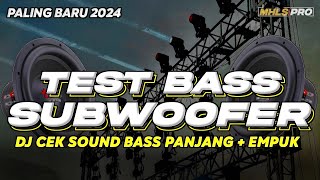 TEST BASS SUBWOOFER DJ CEK SOUND BASS PANJANG DAN EMPUK PALING BARU 2024  BY MHLS PRO [upl. by Eelrebmyk]