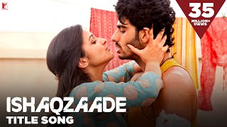 Ishaqzaade  Full Title Song  Arjun Kapoor  Parineeti Chopra  Javed Ali [upl. by Maynard812]