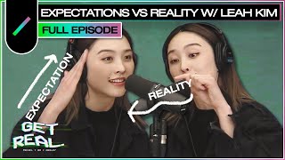 Expectations VS Reality with Leah Kim  Get Real Ep 39 [upl. by Sisson976]