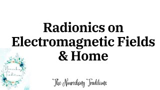 Radionics on Electromagnetic Fields amp Home [upl. by Hopper]