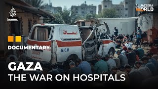 Why is Israel targeting hospitals in Gaza  Al Jazeera World Documentary [upl. by Anaitit]