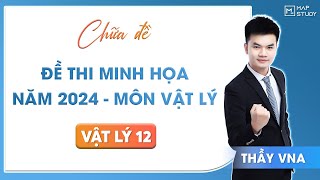 Vật Lý 12 CHỮA ĐỀ THI MINH HỌA NĂM 2024  MÔN VẬT LÝ  Thầy VNA [upl. by Solakcin532]