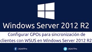 Configurar GPOs para sincronización de clientes con WSUS en Windows Server 2012 R2 [upl. by Amles]