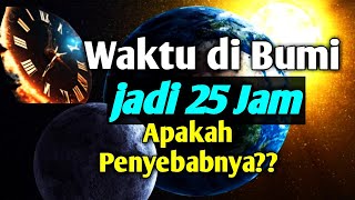 Sehari Jadi 25 Jam di Bumi  Peneliti Ungkap Penyebabnya [upl. by Faustine980]