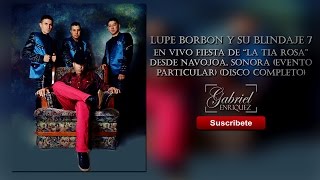 Lupe Borbon Y Su Blindaje 7  En Vivo Fiesta De La Tia Rosa 100 Sierreño Disco Completo [upl. by Alius]