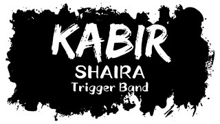 KABIR Lyrics  Shaira  Trigger Band [upl. by Akilak340]