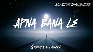 Apna Bana Le  Lyrics Arijit Singh  Slowedreverb Song [upl. by Xuagram]