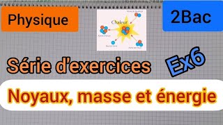 noyaux masse et énergie série dexercices  ex 6 2Bac النوى ،الكتلة والطاقة الثانية بكالوري [upl. by Monique30]