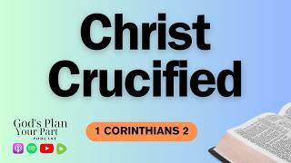 1 Corinthians 2  Why Did Paul Emphasize Christ Crucified [upl. by Ellesig]