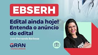 Concurso EBSERH Edital ainda hoje Entenda o anúncio do edital com Fernanda Barboza [upl. by Barnaba]