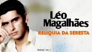 Léo Magalhães seresta antigas relíquia [upl. by Aryam]