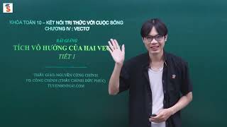 TÍCH VÔ HƯỚNG CỦA HAI VECTƠ – TOÁN 10 CHƯƠNG TRÌNH MỚI  KẾT NỐI TRI THỨC  THẦY NGUYỄN CÔNG CHÍNH [upl. by Arada]