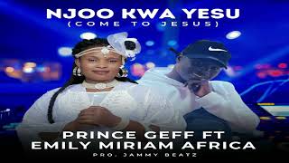 quotNJOO KWA YESUquotCOME TO JESUS BY PRINCE GEFF FT EMILY MIRIAM AFRICA [upl. by Ecirtra81]