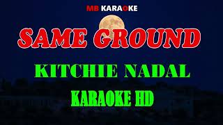 SAME GROUND  KITCHIE NADAL  HD KARAOKE [upl. by Aicnorev]