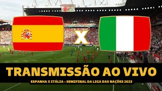 ESPANHA X ITÁLIA TRANSMISSÃO AO AO VIVO DIRETO DA HOLANDA  NATIONS LEAGUE 2023 [upl. by Uht]