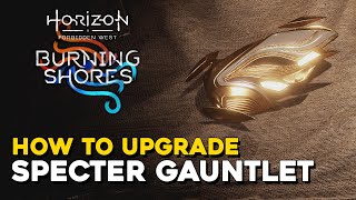 Horizon Forbidden West Burning Shores DLC How To Upgrade The Specter Gauntlet [upl. by Linis]