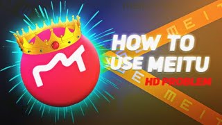 how to use meitu l meitu hd problem edit [upl. by Linneman]