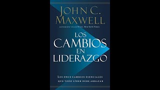 Los Cambios en Liderazgo Los once cambios que todo líder debe abrazar John C Maxwell Audiolibro [upl. by Aivekahs]