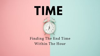 Finding the End Time Within an Hour  3MD1 [upl. by Quin]