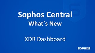 Whats new in Sophos Central  Sophos XDR Dashboard [upl. by Ecaj]