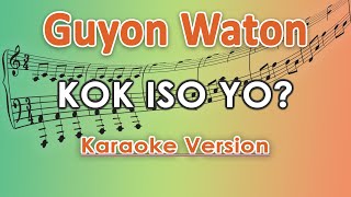 Guyon Waton  Kok Iso Yo Karaoke Lirik Tanpa Vokal by regis [upl. by Anual]