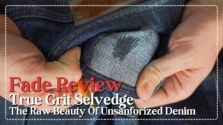 Fade Review The Raw Beauty of Unsanforized Denim  True Grit Selvedge [upl. by Millhon]