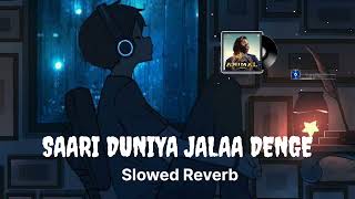 ANIMAL  Saari Duniya Jalaa Denge ANIMAL  SlowedReverb  Zlive mp3 [upl. by Dammahom]