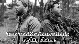 THE TESKEY BROTHERS Crying Shame [upl. by Lorre399]